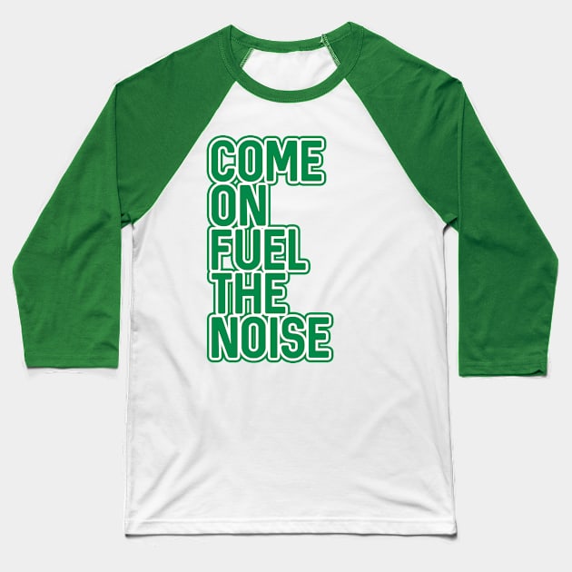 COME ON FUEL THE NOISE, Glasgow Celtic Football Club Green and White Layered Text Design Baseball T-Shirt by MacPean